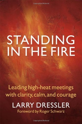 Standing in the Fire: Leading High-Heat Meetings with Clarity, Calm, and Courage