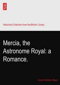 Mercia, the Astronome Royal: a Romance.