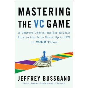 Mastering the VC Game: A Venture Capital Insider Reveals How to Get from Start-up to IPO on Your Terms [Hardcover]
