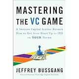 Mastering the VC Game: A Venture Capital Insider Reveals How to Get from Start-up to IPO on Your Terms [Hardcover]