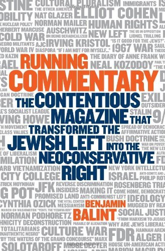 Running Commentary: The Contentious Magazine that Transformed the Jewish Left into the Neoconservative Right