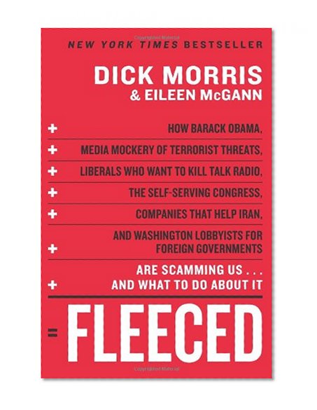 Fleeced: How Barack Obama, Media Mockery of Terrorist Threats, Liberals Who Want to Kill Talk Radio, the Self-Serving Congress, Companies That Help ... Are Scamming Us...and What to Do About It