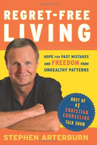 Regret-Free Living: Hope for Past Mistakes and Freedom From Unhealthy Patterns