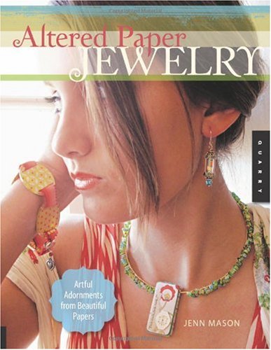 Altered Paper Jewelry: Artful Adornments from Beautiful Papers
