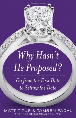Why Hasn't He Proposed?: Go from the First Date to Setting the Date
