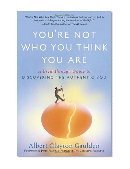 You're Not Who You Think You Are: A Breakthrough Guide to Discovering the Authentic You