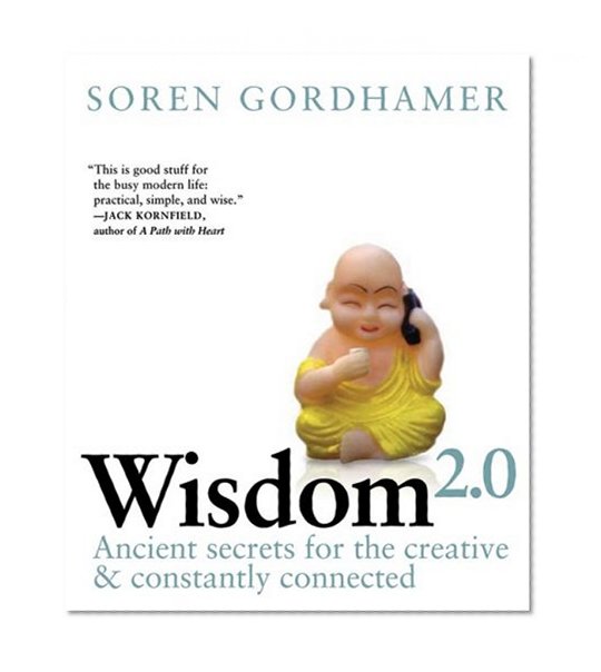 Wisdom 2.0: Ancient Secrets for the Creative and Constantly Connected