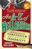 An A-Z of Hellraisers: A Comprehensive Compendium of Outrageous Insobriety