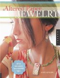Altered Paper Jewelry: Artful Adornments from Beautiful Papers