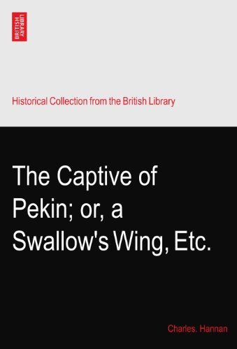The Captive of Pekin; or, a Swallow's Wing, Etc.