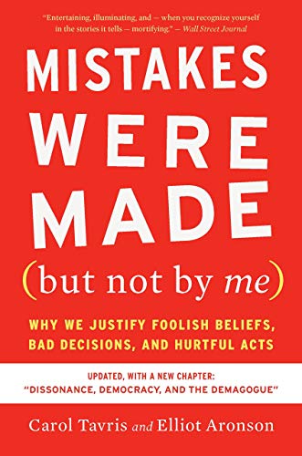 Mistakes Were Made (but Not By Me) Third Edition: Why We Justify Foolish Beliefs, Bad Decisions, and Hurtful Acts