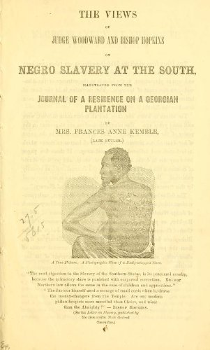 The Views Of Judge Woodward And Bishop Hopkins On Negro Slavery At The South : Illustrated From The Journal Of A Residence On A Georgian Plantation
