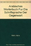 Arabisches Worterbuch Fur Die Schriftsprache Der Gegenwart