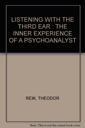 LISTENING WITH THE THIRD EAR : THE INNER EXPERIENCE OF A PSYCHOANALYST