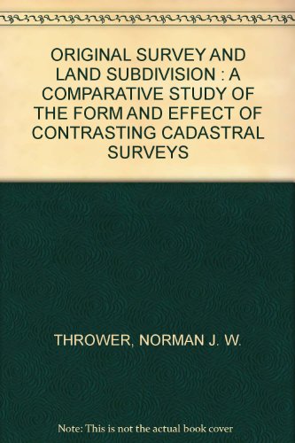 ORIGINAL SURVEY AND LAND SUBDIVISION : A COMPARATIVE STUDY OF THE FORM AND EFFECT OF CONTRASTING CADASTRAL SURVEYS