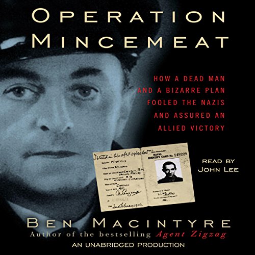 Book Cover Operation Mincemeat: How a Dead Man and a Bizarre Plan Fooled the Nazis and Assured an Allied Victory