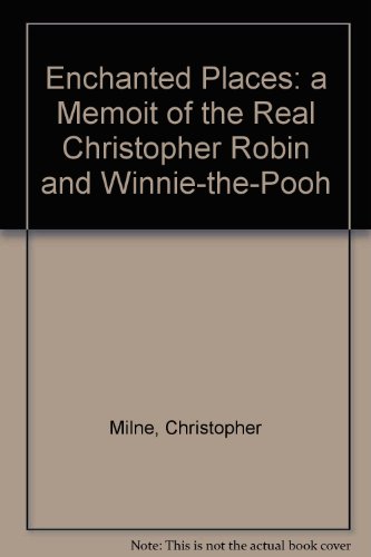 Enchanted Places: a Memoit of the Real Christopher Robin and Winnie-the-Pooh