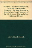 Fabulous Colombia's Geography ; Geografia Pintoresca De Colombia - the New Grenade as Seen By Two French Travelers of the XIX Century - Charles Saffray & Edouard Andre