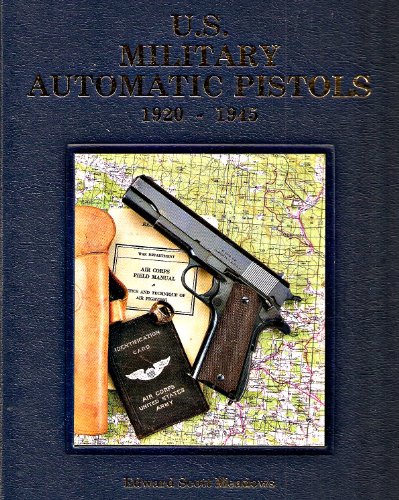U.S. Military Automatic Pistols 1920 - 1945