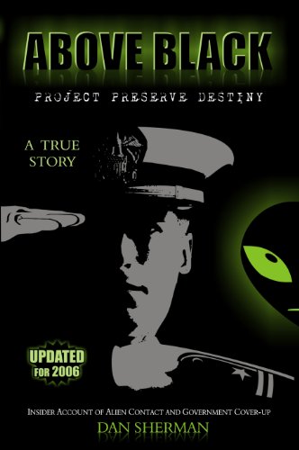 ABOVE BLACK - Project Preserve Destiny - An Insider's Account of Alien Contact and Government Coverup