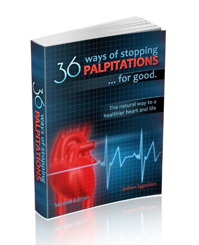 36 Ways of Stopping Palpitations. The natural way to a healthier heart and life.