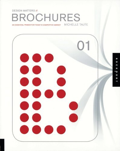Design Matters: Brochures 01: An Essential Primer for Today's Competitive Market: v. 1