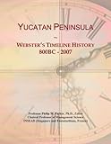 Yucatan Peninsula: Webster's Timeline History, 800BC - 2007