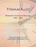 Titanium Alloy: Webster's Timeline History, 1916 - 2007