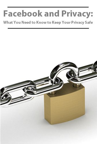 Facebook and Privacy: What You Need to Know to Keep Your Privacy Safe