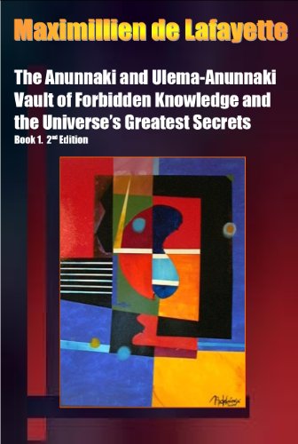 The Anunnaki and Ulema-Anunnaki Vault of Forbidden Knowledge and the Universe's Greatest Secrets. Book 1. 2nd Edition (Anunnaki Ulema Series)