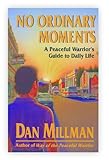 NO ORDINARY MOMENTS: A Peaceful Warrior's Guide to Daily Life