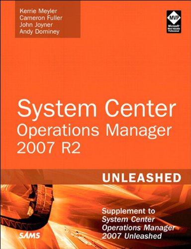 System Center Operations Manager (OpsMgr) 2007 R2 Unleashed: Supplement to System Center Operations Manager 2007 Unleashed