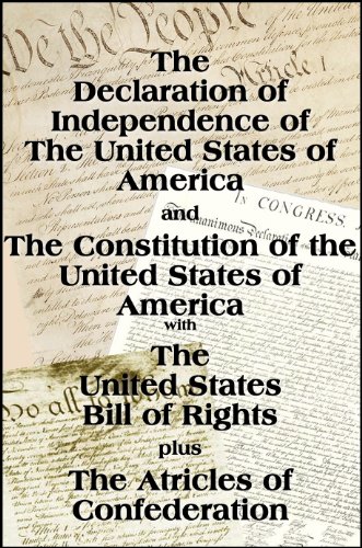 The Declaration of Independence and the US Constitution with Bill of Rights plus The Articles of Confederation (with linked TOC)