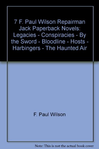 7 F. Paul Wilson Repairman Jack Paperback Novels: Legacies - Conspiracies - By the Sword - Bloodline - Hosts - Harbingers - The Haunted Air