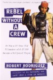 Rebel without a Crew: Or How a 23-Year-Old Filmmaker With $7,000 Became a Hollywood Player [Paperback]