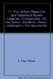 7 F. Paul Wilson Repairman Jack Paperback Novels: Legacies - Conspiracies - By the Sword - Bloodline - Hosts - Harbingers - The Haunted Air