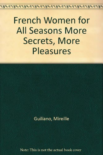 French Women for All Seasons More Secrets, More Pleasures