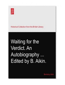 Waiting for the Verdict. An Autobiography ... Edited by B. Aikin.