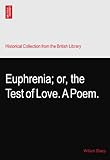 Euphrenia; or, the Test of Love. A Poem.