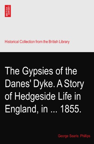 The Gypsies of the Danes' Dyke. A Story of Hedgeside Life in England, in ... 1855.