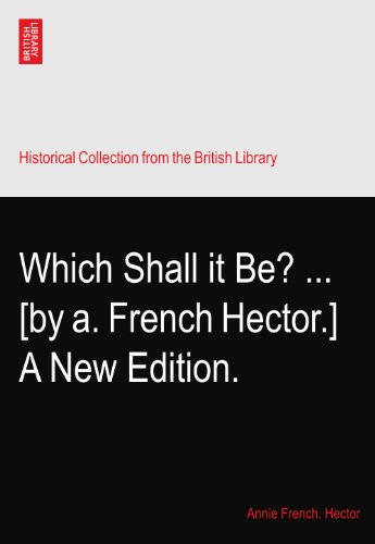 Which Shall it Be? ... [by a. French Hector.] A New Edition.