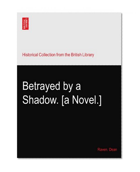 Betrayed by a Shadow. [a Novel.]