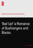 'Bail Up!' a Romance of Bushrangers and Blacks.
