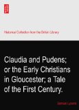 Claudia and Pudens; or the Early Christians in Gloucester; a Tale of the First Century.