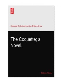 The Coquette; a Novel.