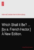 Which Shall it Be? ... [by a. French Hector.] A New Edition.