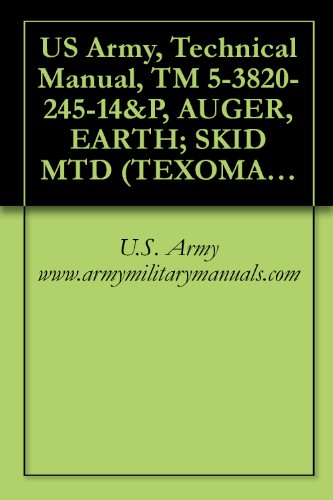 US Army, Technical Manual, TM 5-3820-245-14&P, AUGER, EARTH; SKID MTD (TEXOMA MODEL 270-9, REEDRILL INC.) (NSN 3820-01-146-2704), military manauals