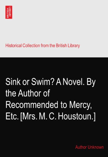 Sink or Swim? A Novel. By the Author of Recommended to Mercy,? Etc. [Mrs. M. C. Houstoun.]