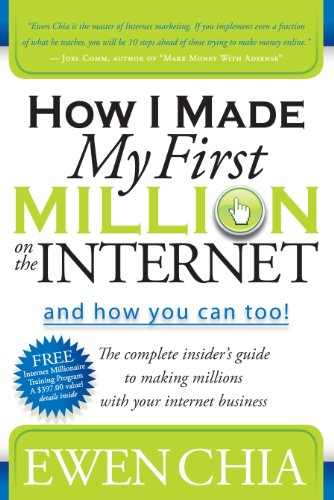 How I Made My First Million on the Internet and How You Can Too!: The Complete Insider's Guide to Making Millions with Your Internet Business