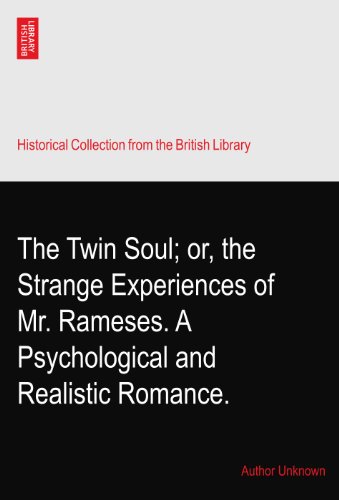 The Twin Soul; or, the Strange Experiences of Mr. Rameses. A Psychological and Realistic Romance.
